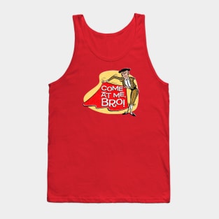 Come At Me, Bro! Tank Top